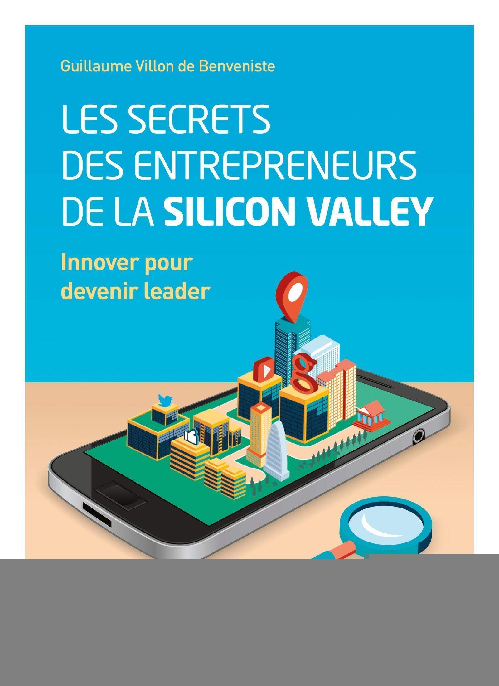 Les secrets des entrepreneurs de la Silicon Valley: Innover pour devenir leader. book