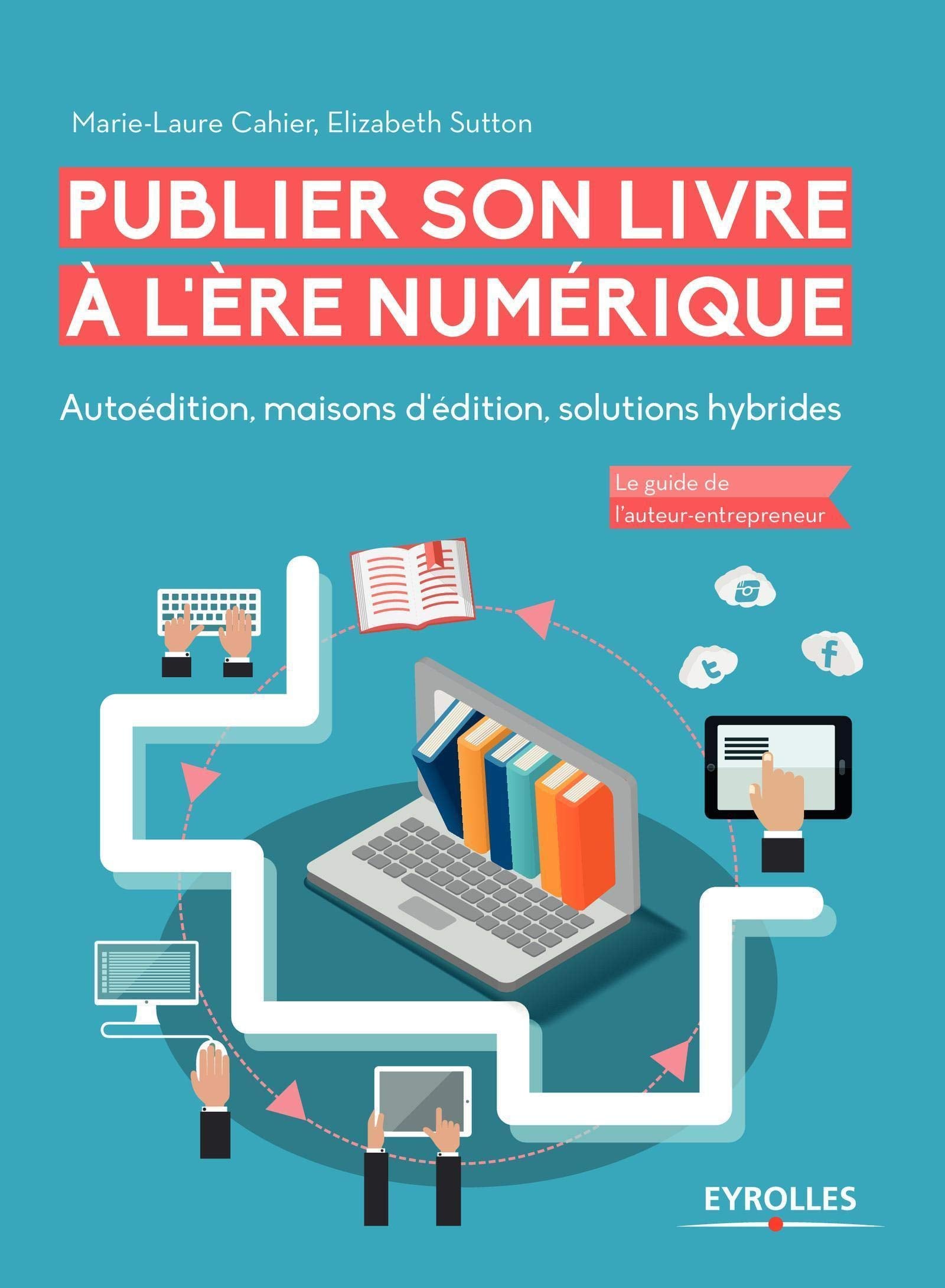Publier son livre à l'ère numérique: Autoédition, maisons d'édition, solutions hybrides. book
