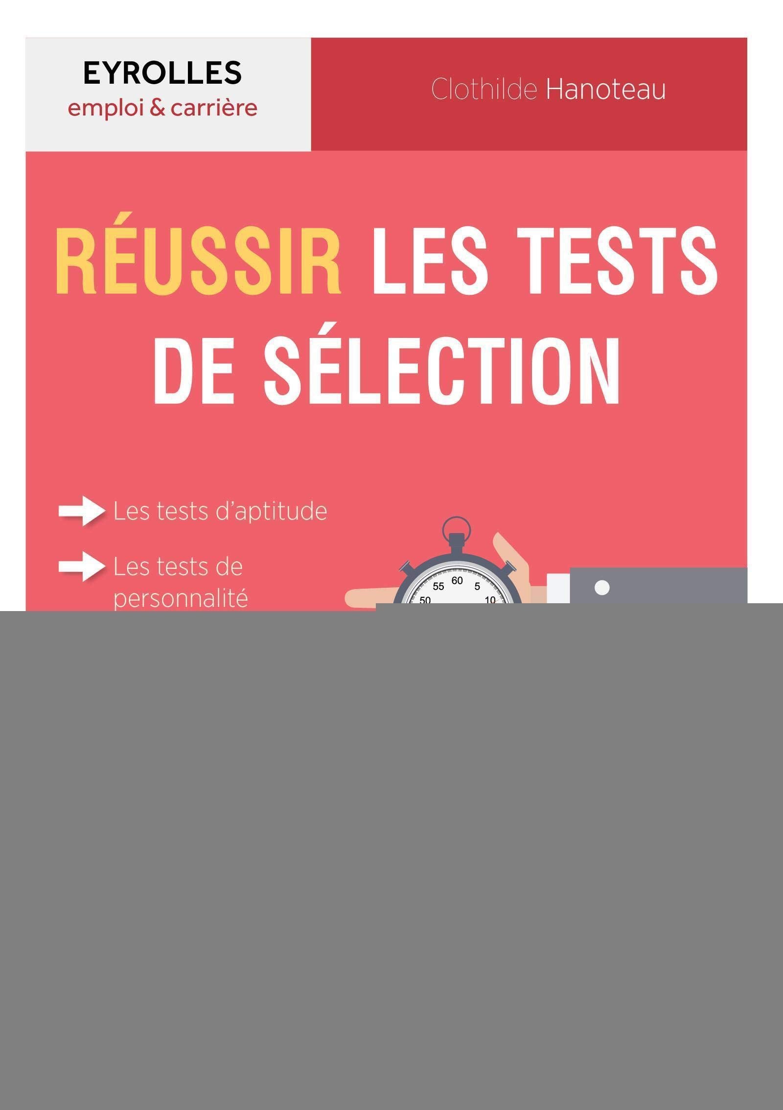 Réussir les tests de sélection: Les tests d'aptitude, les tests de personnalité, les mises en situation professionnelle. book