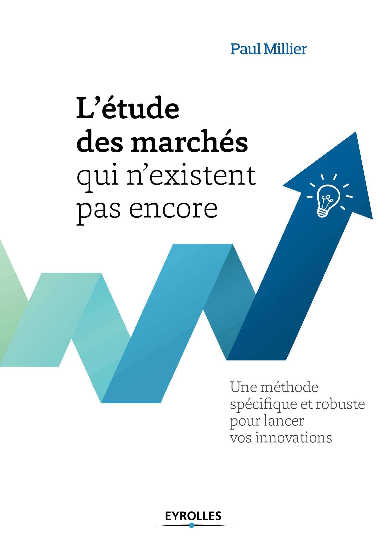 L'étude des marchés qui n'existent pas encore: Une méthode spécifique et robuste pour lancer vos innovations. book