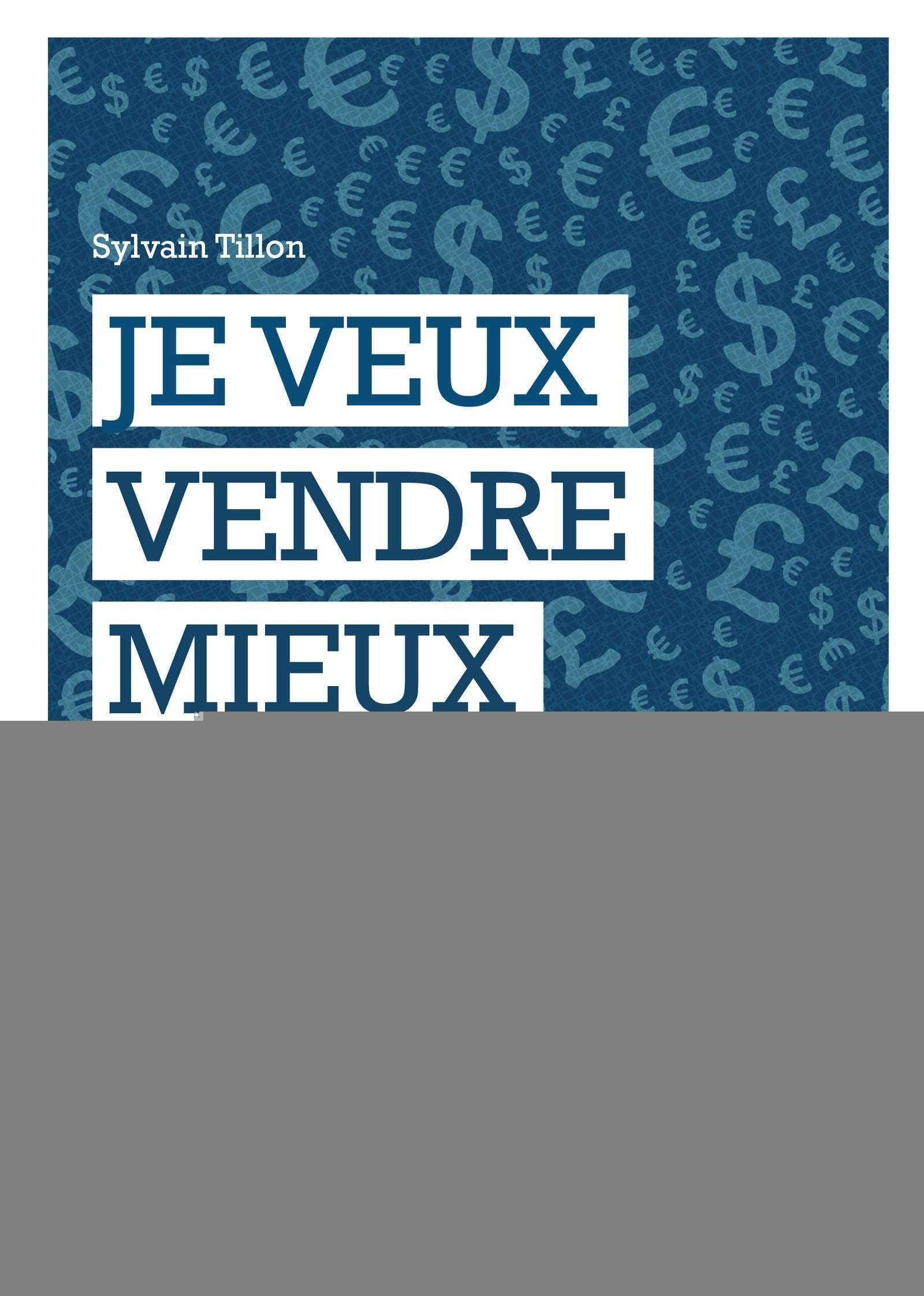 Je veux vendre mieux: Petit guide à l'usage des entrepreneurs qui veulent être plus efficaces. Business, Finance & Career