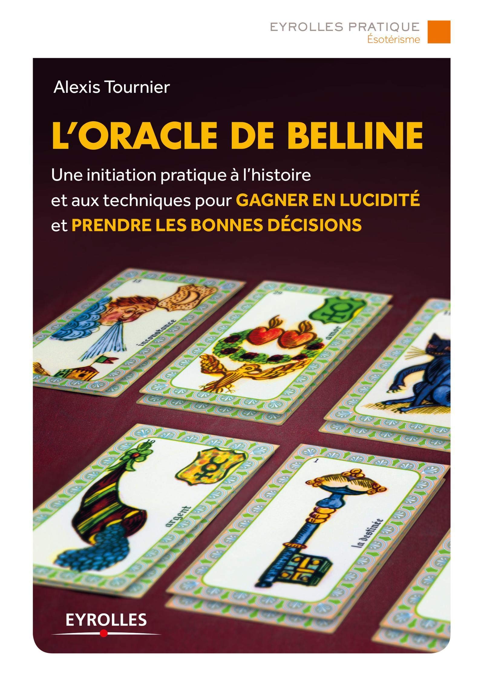 L ORACLE DE BELLINE: UNE INITIATION PRATIQUE A L HISTOIRE ET AUX TECHNIQUES POUR GAGNER EN LUCIDITE E book