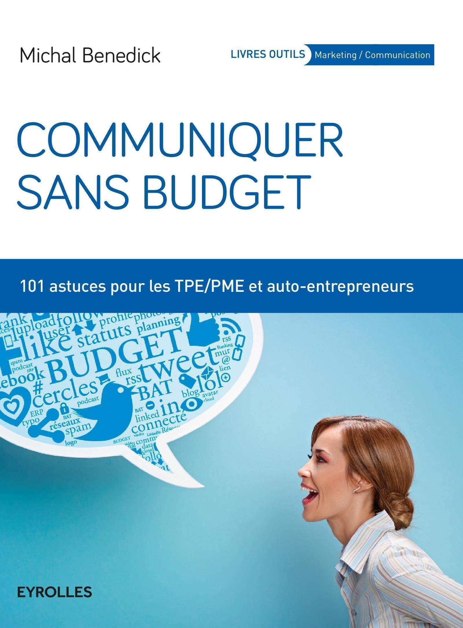 Communiquer sans budget: 101 astuces pour les TPE-PME et auto-entrepreneurs. Business, Finance & Career