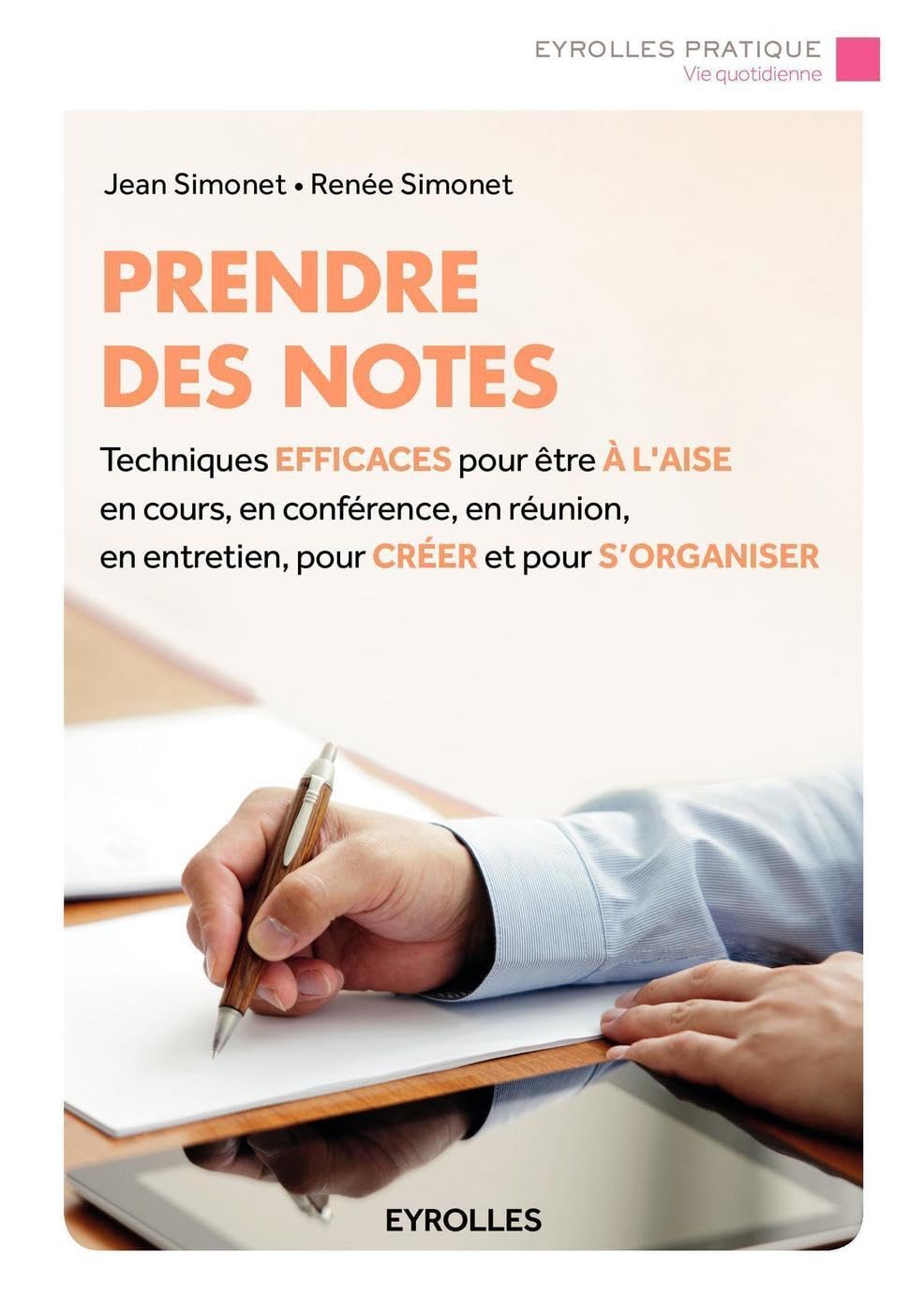 Prendre des notes: Techniques efficaces pour être à l'aise en cours, en conférence, en réunion, en entretien, pour créer et pour s'organiser. book