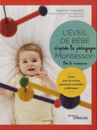L'éveil de bébé d'après la pédagogie Montessori : dès la naissance : livre, jeux de cartes, paravent et mobiles à fabriquer Parents & Children