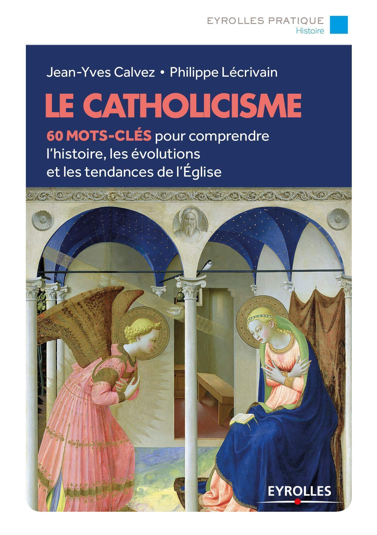 Le catholicisme: 60 mots-clés pour comprendre l'histoire, les évolutions et les tendances de l'église Religion & Esotericism