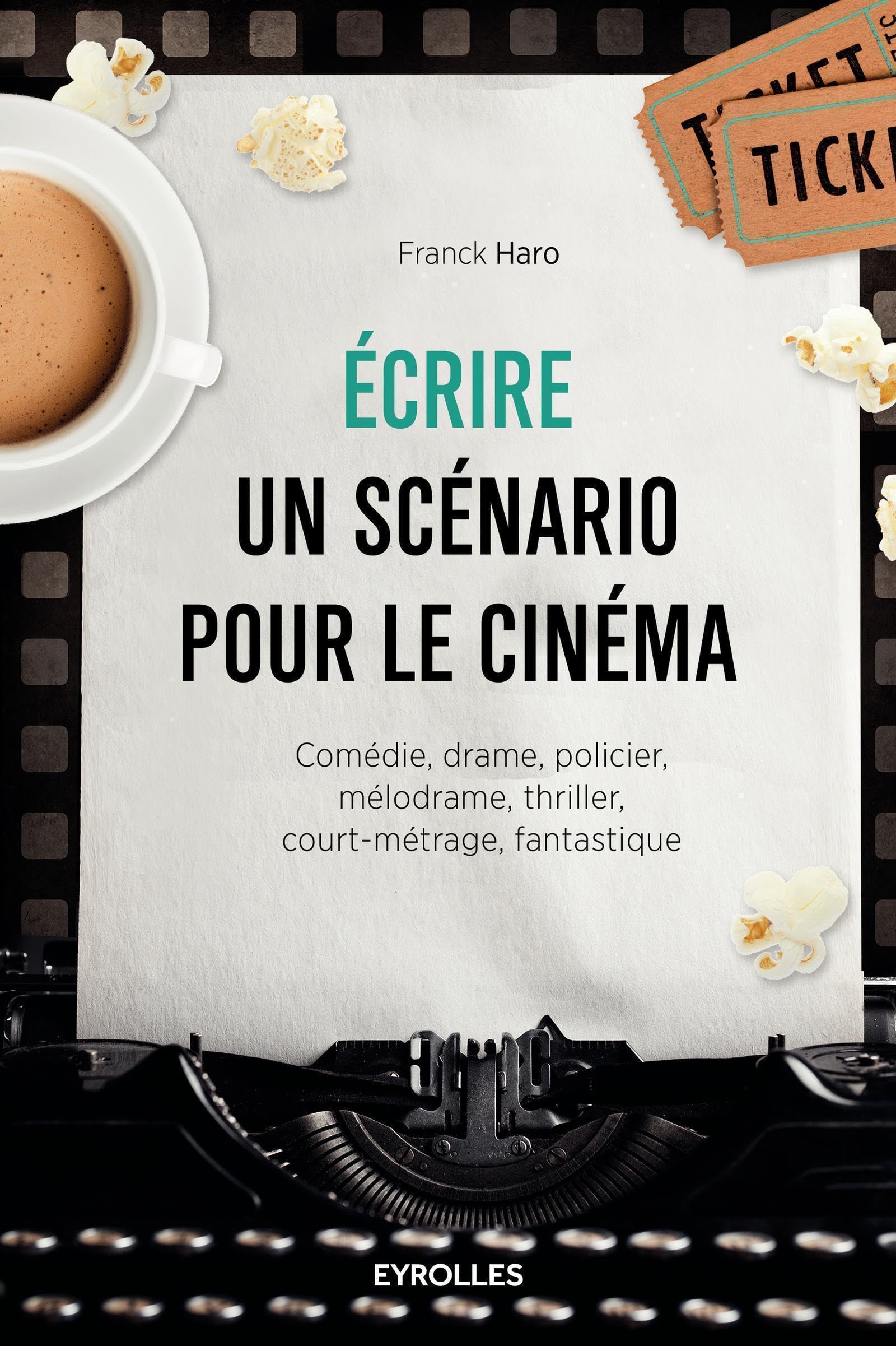 Ecrire un scénario pour le cinéma: Comédie, drame, policier, mélodrame, thriller,court-métrage, fantastique. Film, Art & Culture