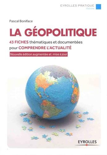 La géopolitique : 43 fiches thématiques et documentées pour comprendre l'actualité Politics & History