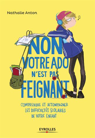 Non, votre ado n'est pas feignant : comprendre et accompagner les difficultés scolaires de votre enfant book