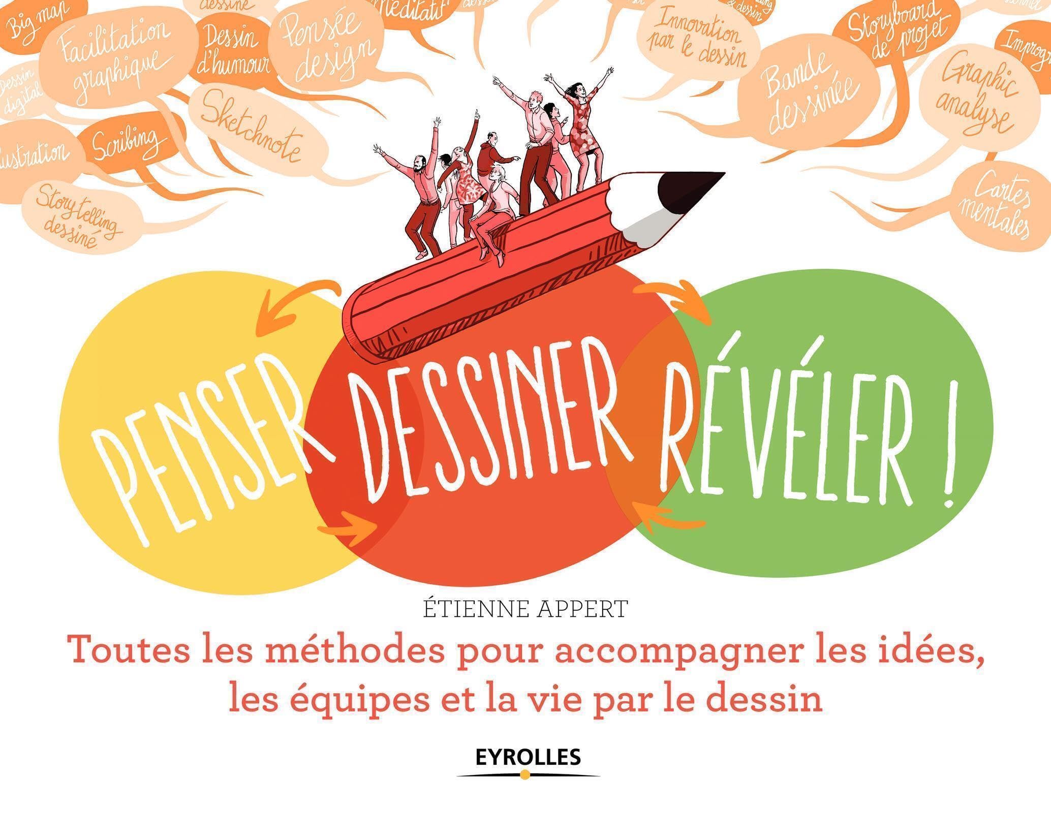 Penser... dessiner... révéler !: Toutes les méthodes pour accompagner les idées, les équipes et la vie par le dessin book