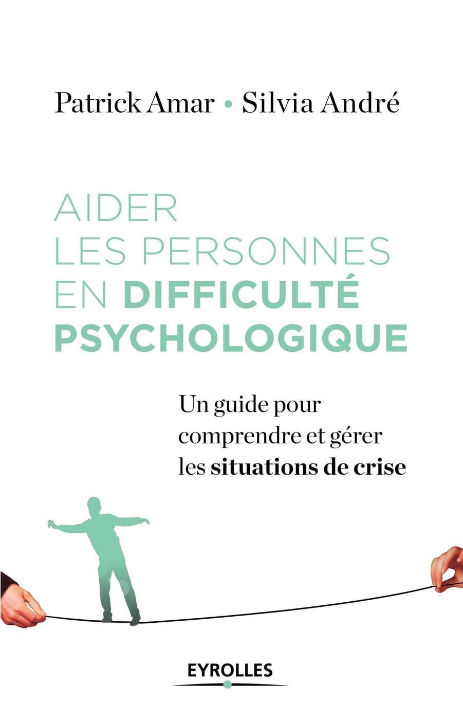 Aider les personnes en difficulté psychologique: Un guide pour comprendre et gérer les situations de crise book