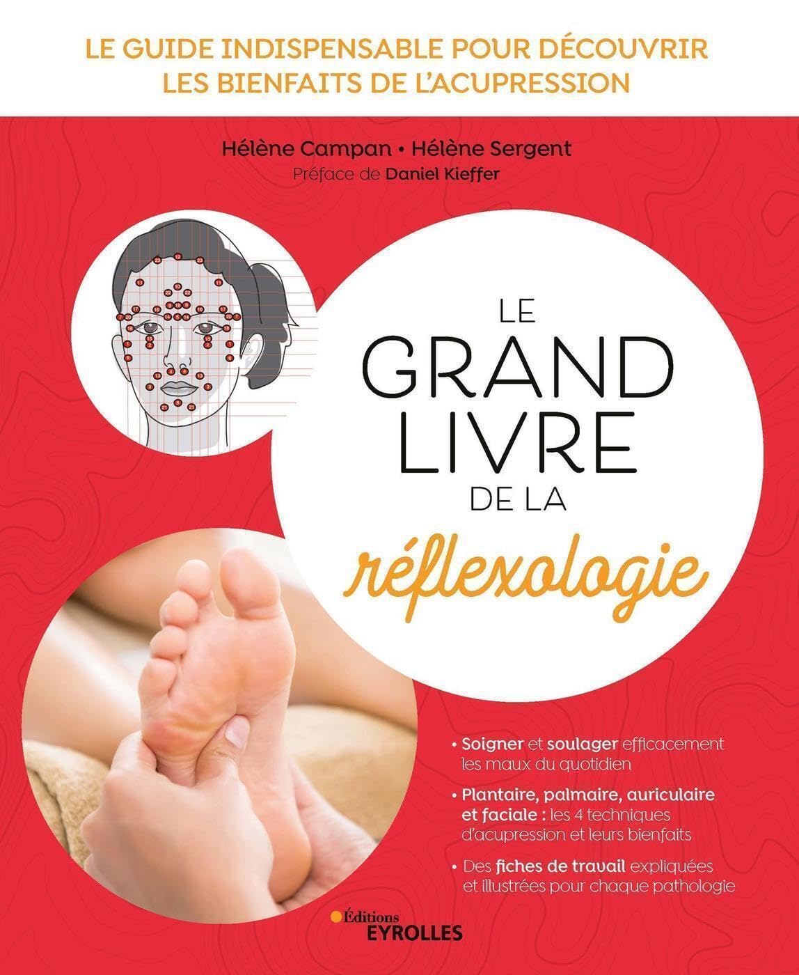Le grand livre de la réflexologie: Le guide indispensable pour découvrir les bienfaits de l'acupression. Préface de Daniel Kieffer Health, Nutrition & Fitness