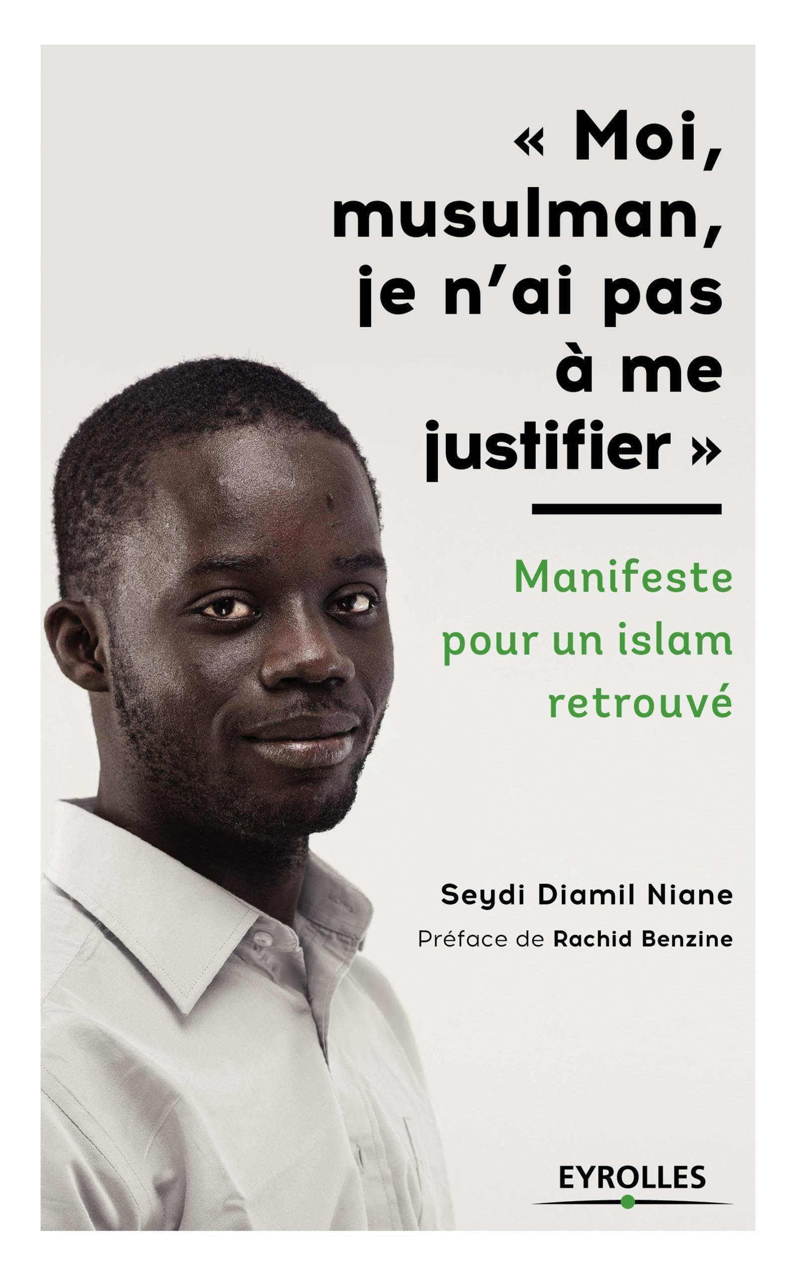 Moi, musulman, je n'ai pas à me justifier - Préface de Rachid Benzine: Manifeste pour un islam retrouvé Religion & Esotericism