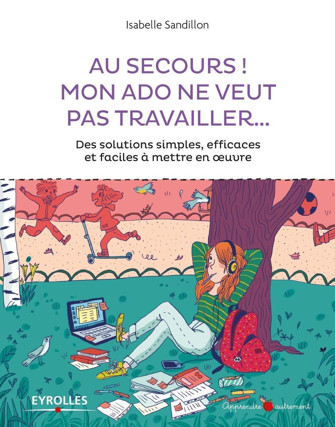 Au secours ! Mon ado ne veut pas travailler...: Des solutions simples, efficaces et faciles à mettre en oeuvre book