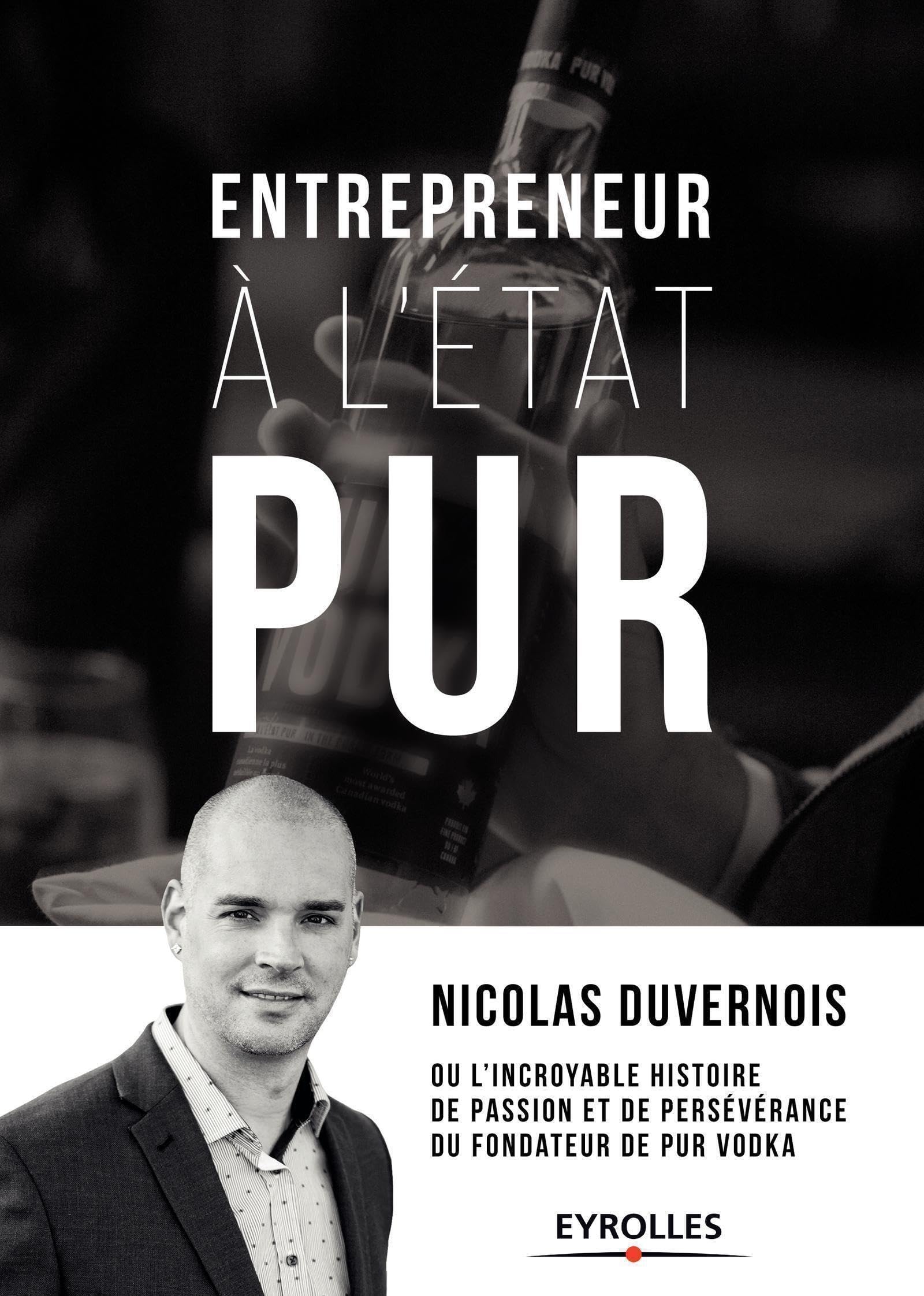 Entrepreneur à l'état PUR: ou l'incroyable histoire de passion et de persévérence du fondateur de PUR Vodka Business, Finance & Career