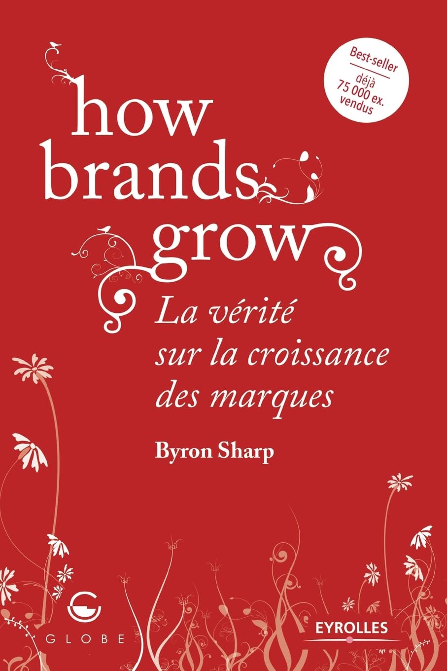 How brands grow: La vérité sur la croissance des marques Business, Finance & Career