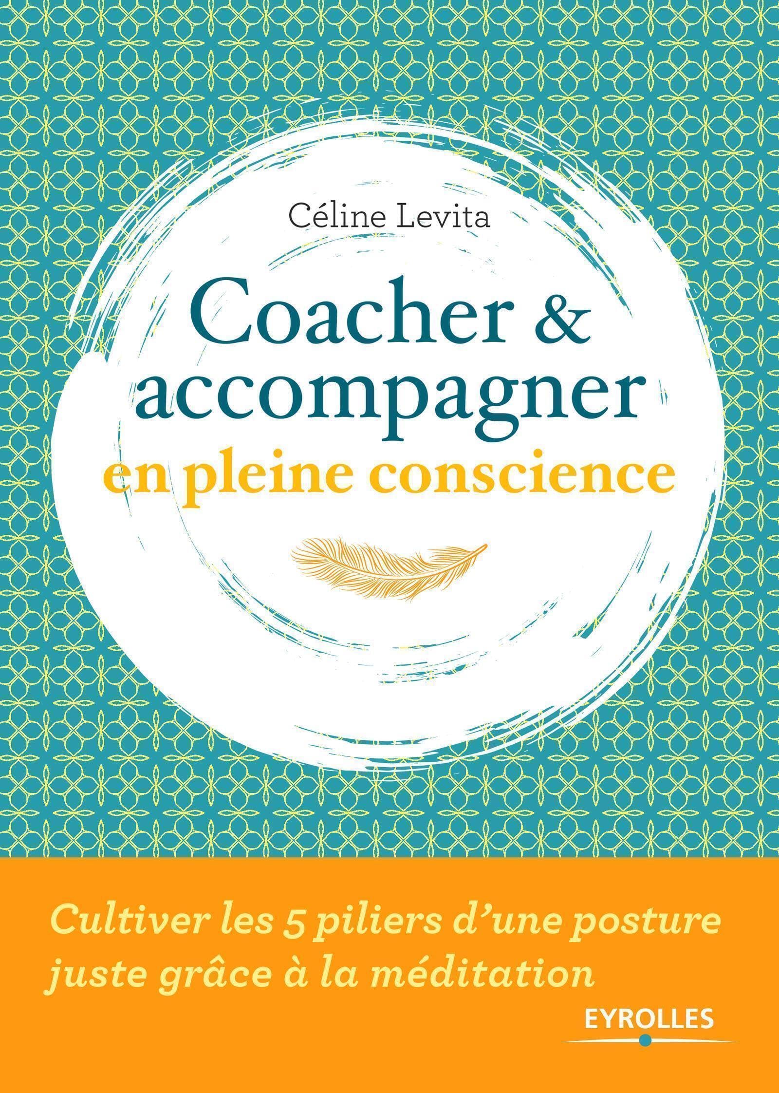 Coacher et accompagner en pleine conscience: Cultiver les 5 piliers d'une posture juste grâce à la méditation book