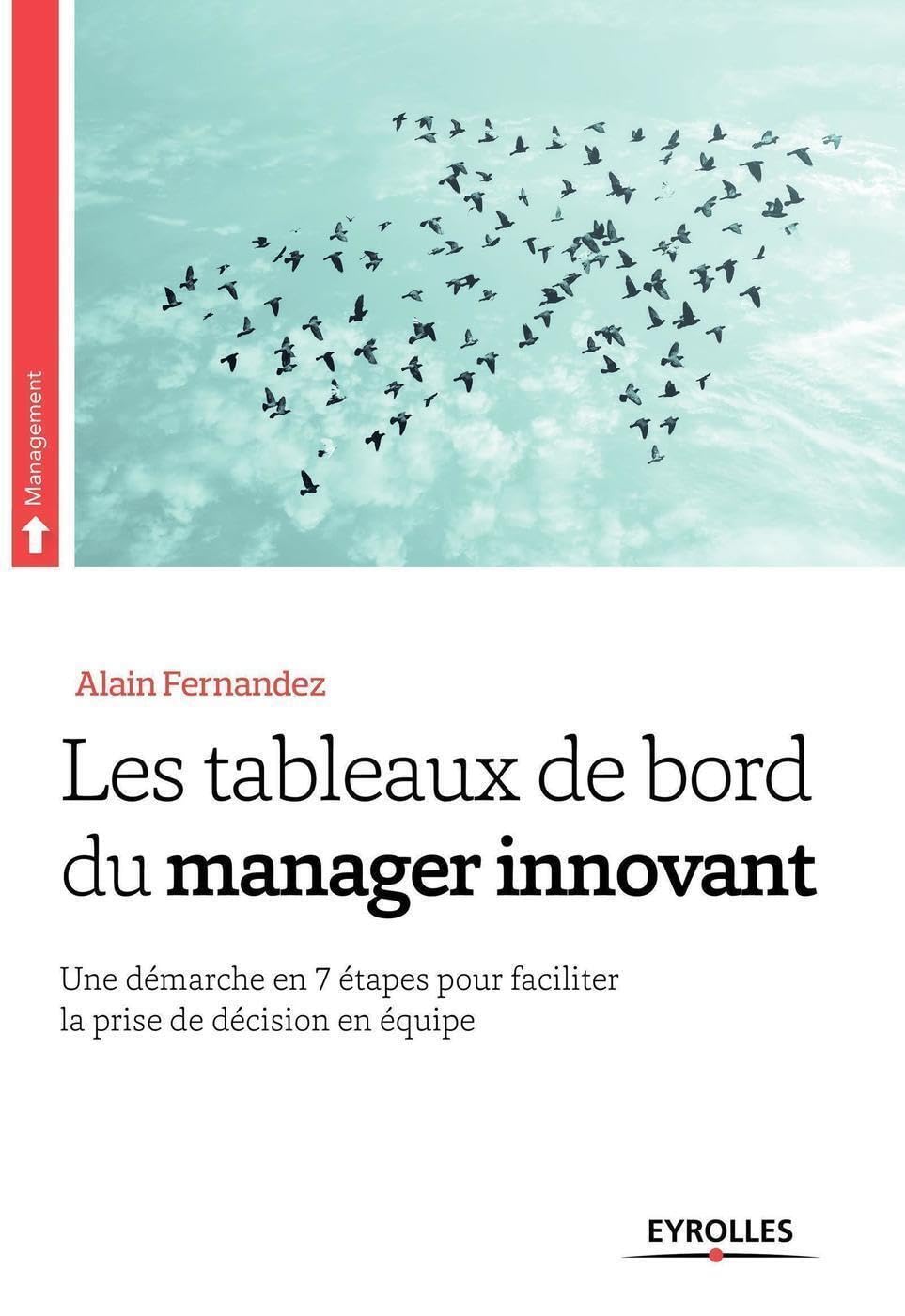 Les tableaux de bord du manager innovant: Une démarche en 7 étapes pour faciliter la prise de décision en équipe Business, Finance & Career