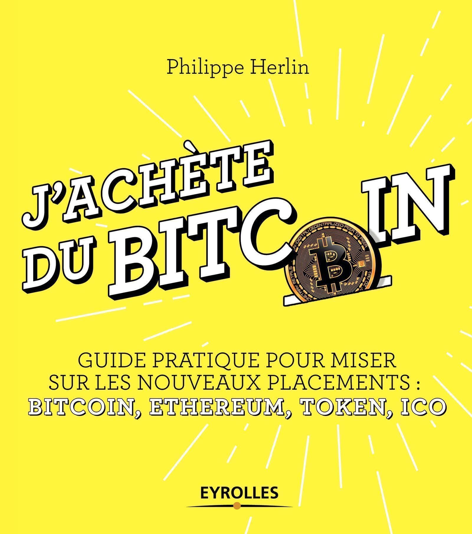 J'achète du bitcoin: Guide pratique pour miser sur les nouveaux placements : Bitcoin, Ethereum, Token, Ico book
