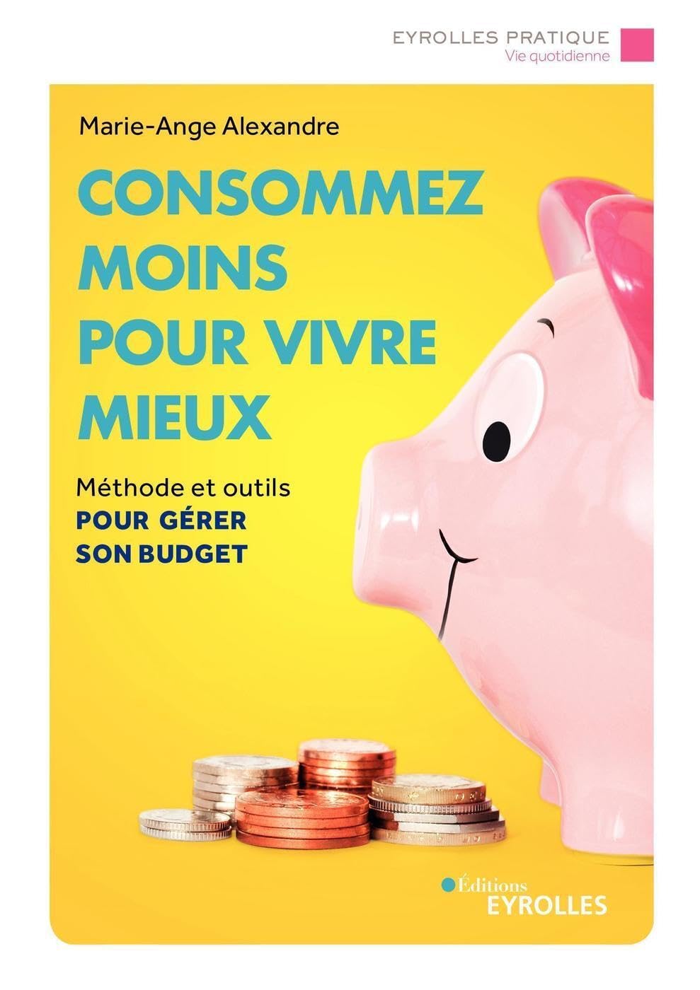 Consommez moins pour vivre mieux: Méthode et outils pour gérer son budget Books