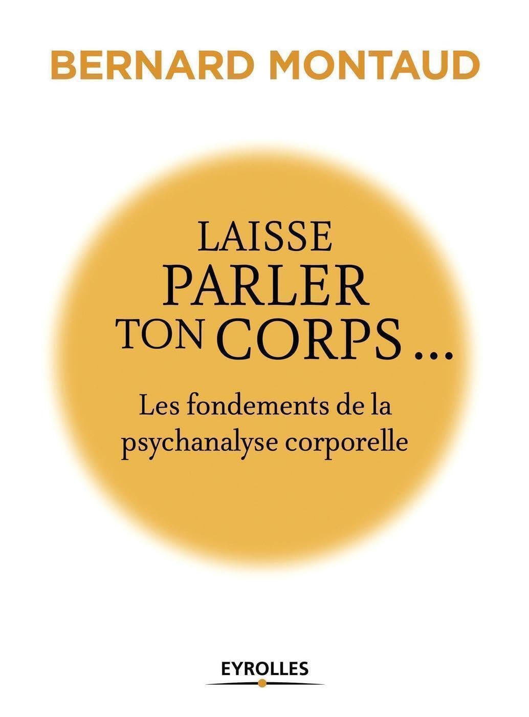 Laisse parler ton corps...: Les fondements de la psychanalyse corporelle Lifestyle