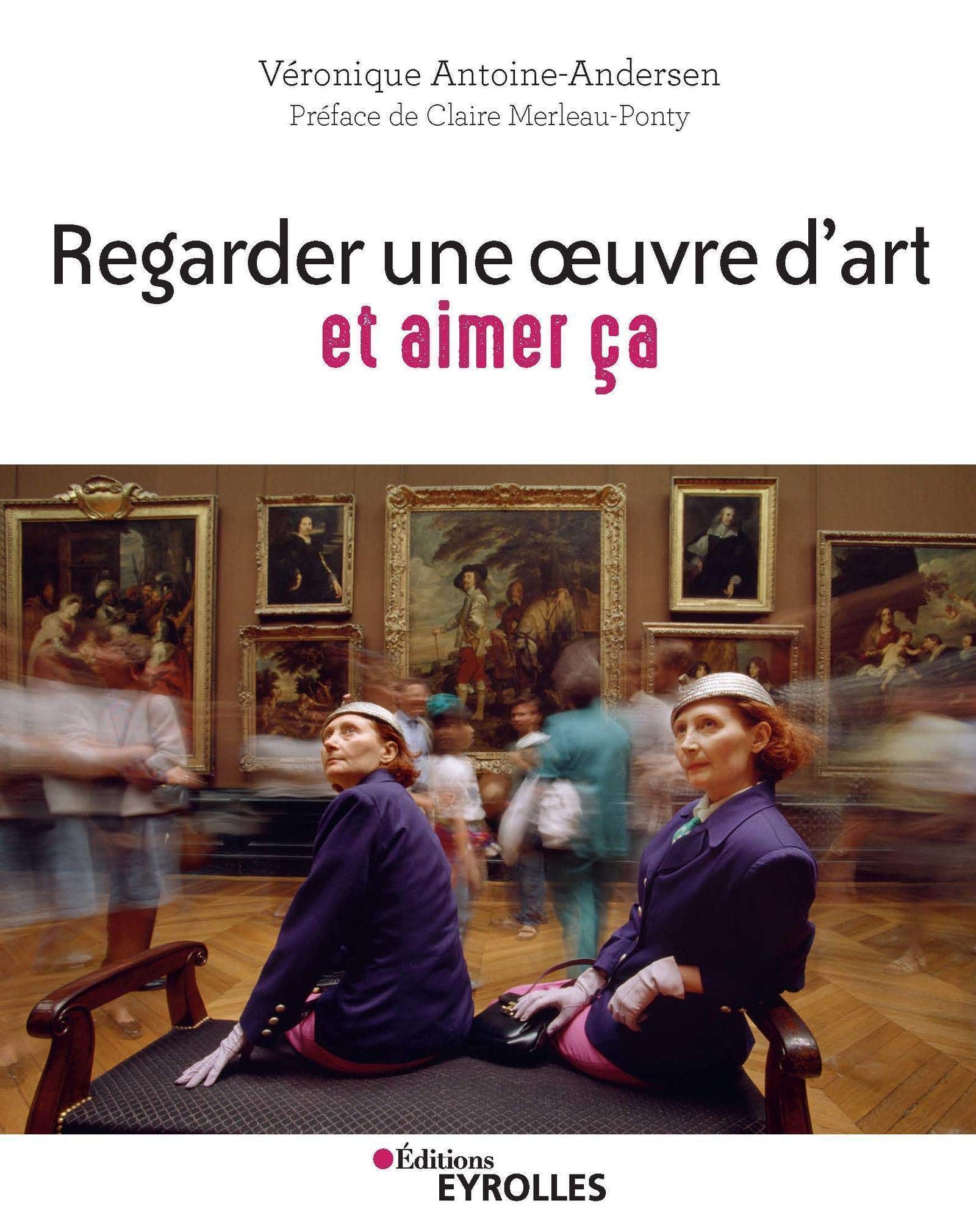 Regarder une oeuvre d'art et aimer ça: Pratiquer la cérémonie du regard - Préface de Claire Merleau-Ponty Film, Art & Culture