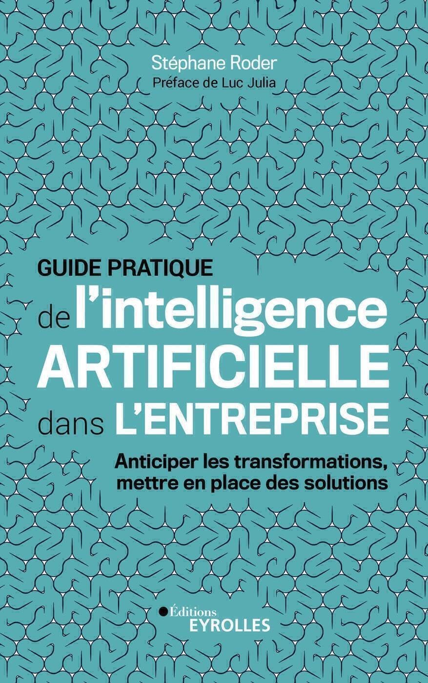 Guide pratique de l'intelligence artificielle dans l'entreprise: Anticiper les transformations, mettre en place des solutions book