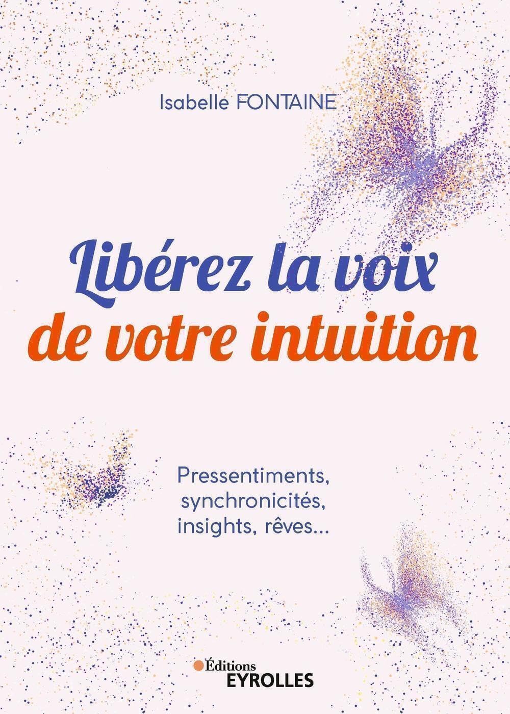 Libérez la voix de votre intuition: Pressentiments, synchronicités, insights, rêves... book