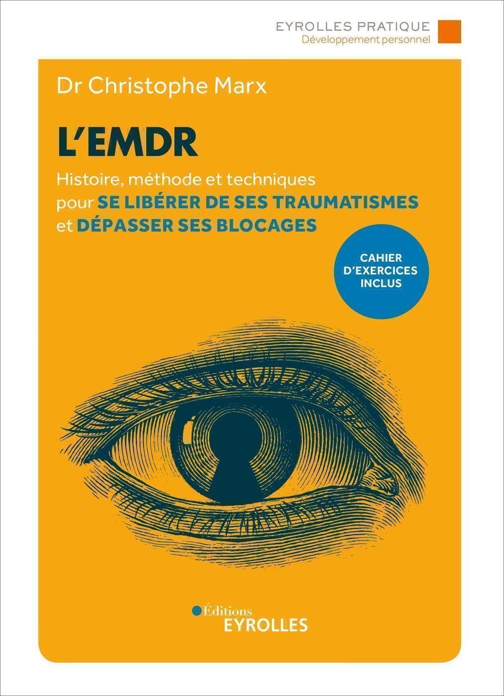L'EMDR: Histoire, méthode et techniques pour se libérer de ses traumatismes et dépasser ses blocages. Cahier d'exercices inclus book