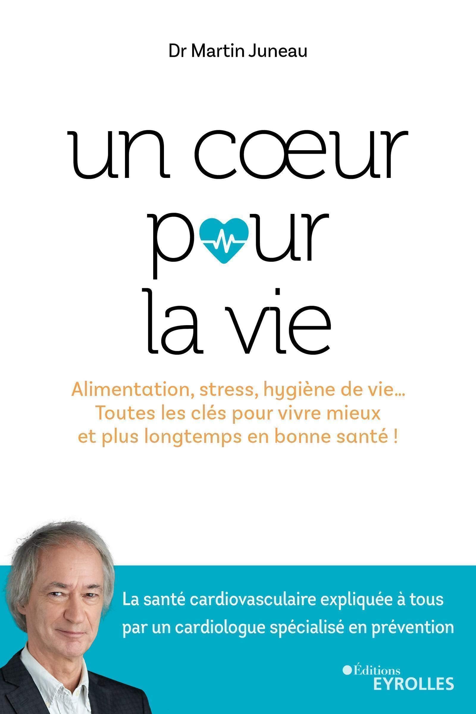 Un coeur pour la vie: Alimentation, stress, hygiène de vie... Toutes les clés pour vivre mieux et plus longtemps en bonne santé ! Books