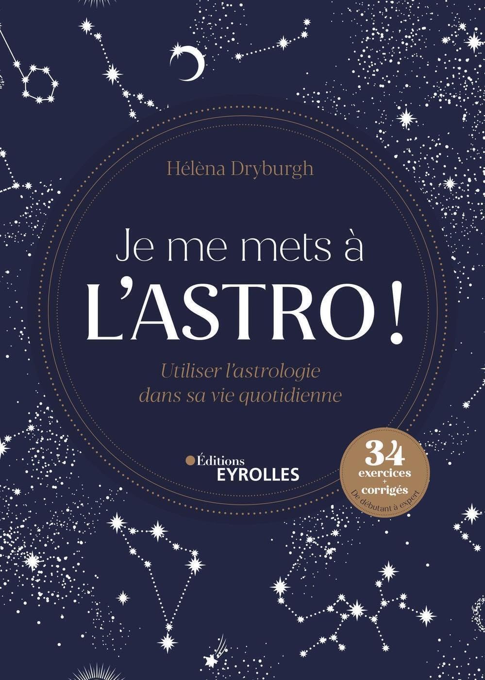 Je me mets à l'astro !: Utiliser l'astrologie dans sa vie quotidienne. 34 exercices + corrigés. De débutant à expert Books