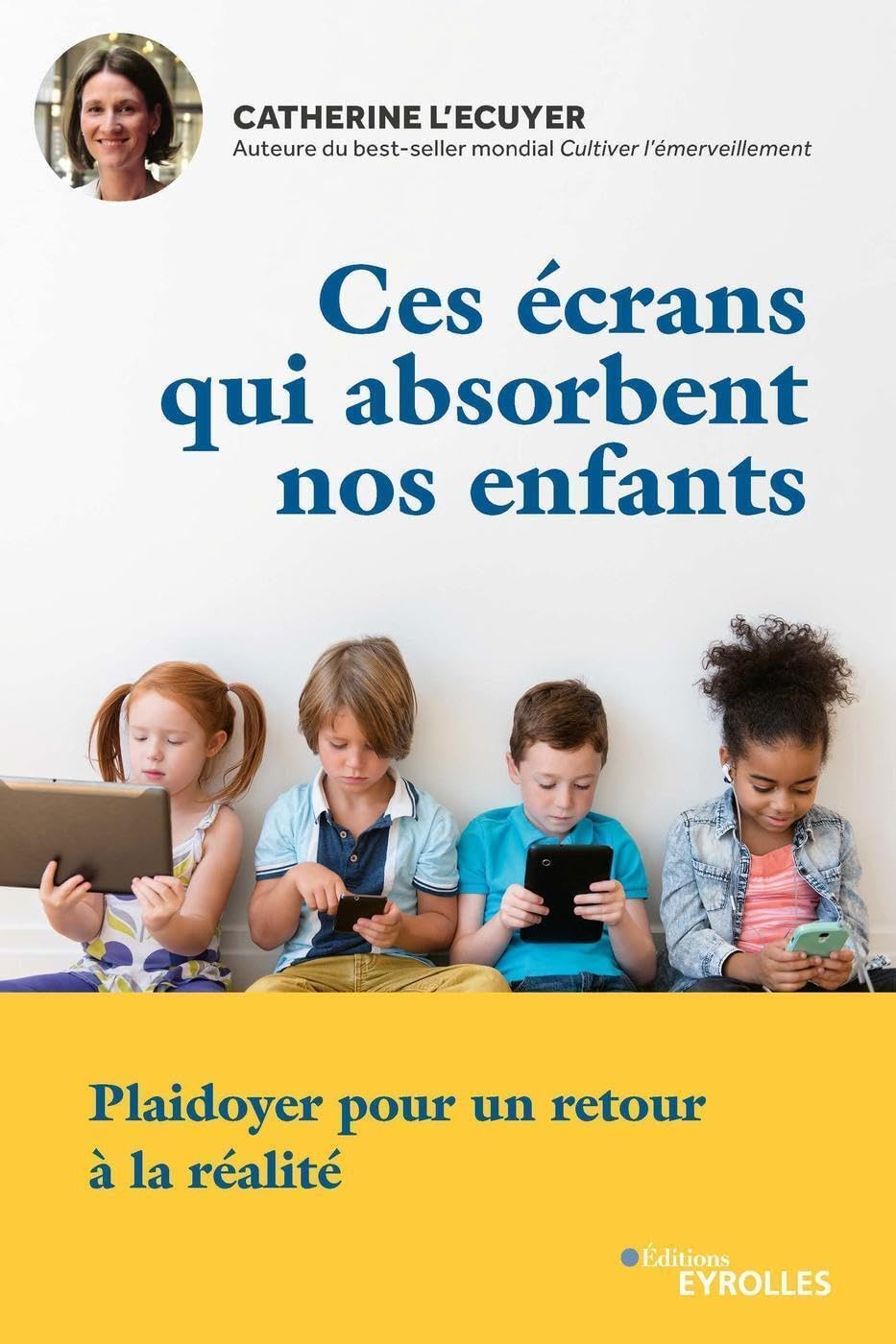 Ces écrans qui absorbent nos enfants: Plaidoyer pour un retour à la réalité Parents & Children