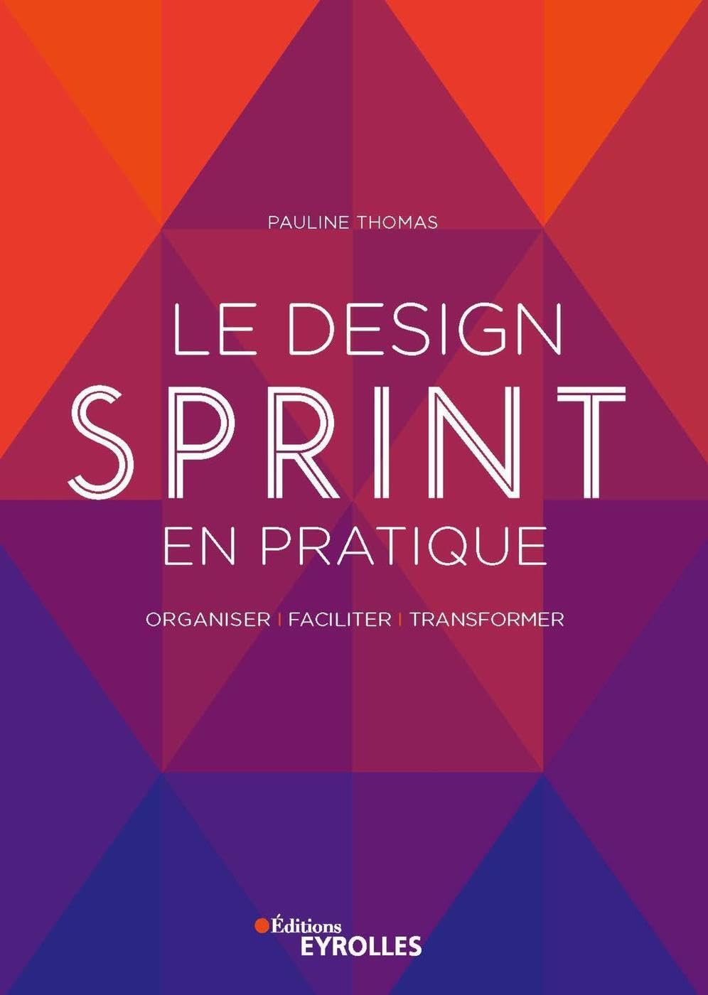Le design Sprint en pratique: Organiser, faciliter, transformer book