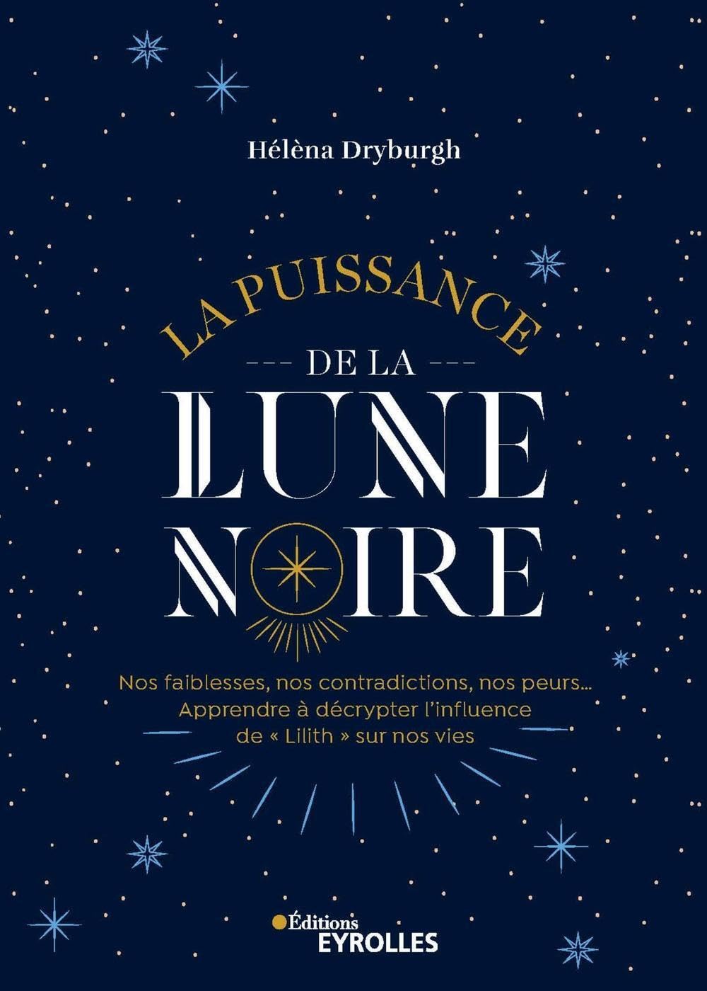 La puissance de la Lune noire: Nos faiblesses, nos contradictions, nos peurs... Apprendre à décrypter l'influence de « Lilith » sur nos vies book
