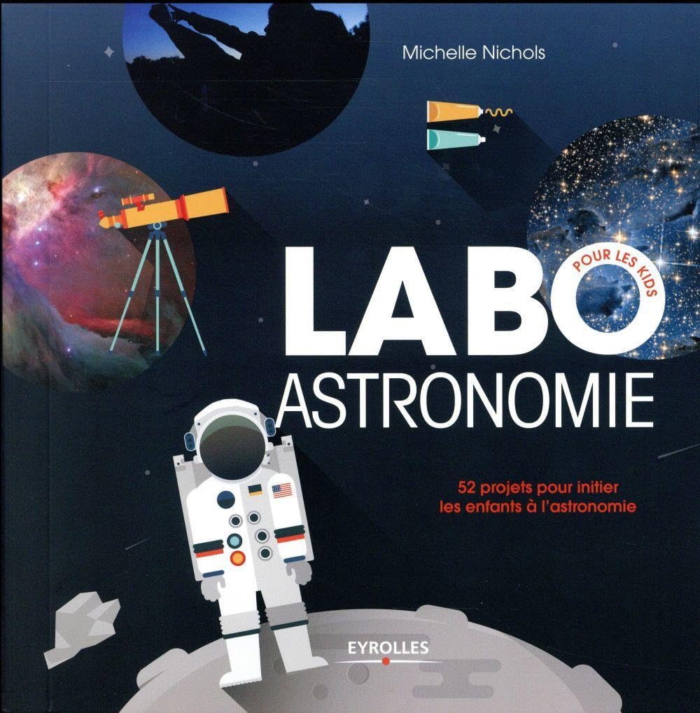 Labo astronomie: 52 projets pour initier les enfants à l'astronomie. book