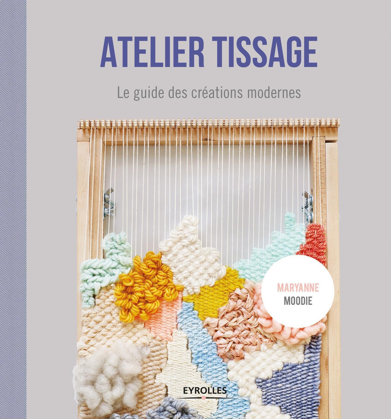 Atelier tissage: Le guide des créations modernes book