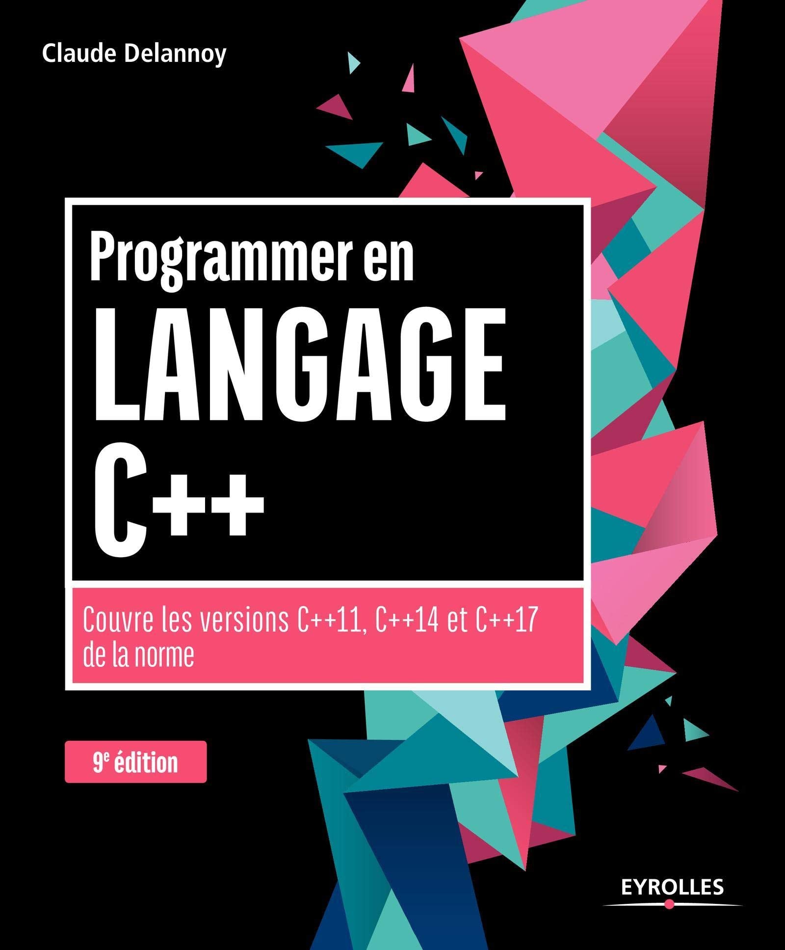 PROGRAMMER EN LANGAGE C++ 9EDITION: COUVRE LES VERSIONS C++11 C++14 ET C++17 DE LA NORME book