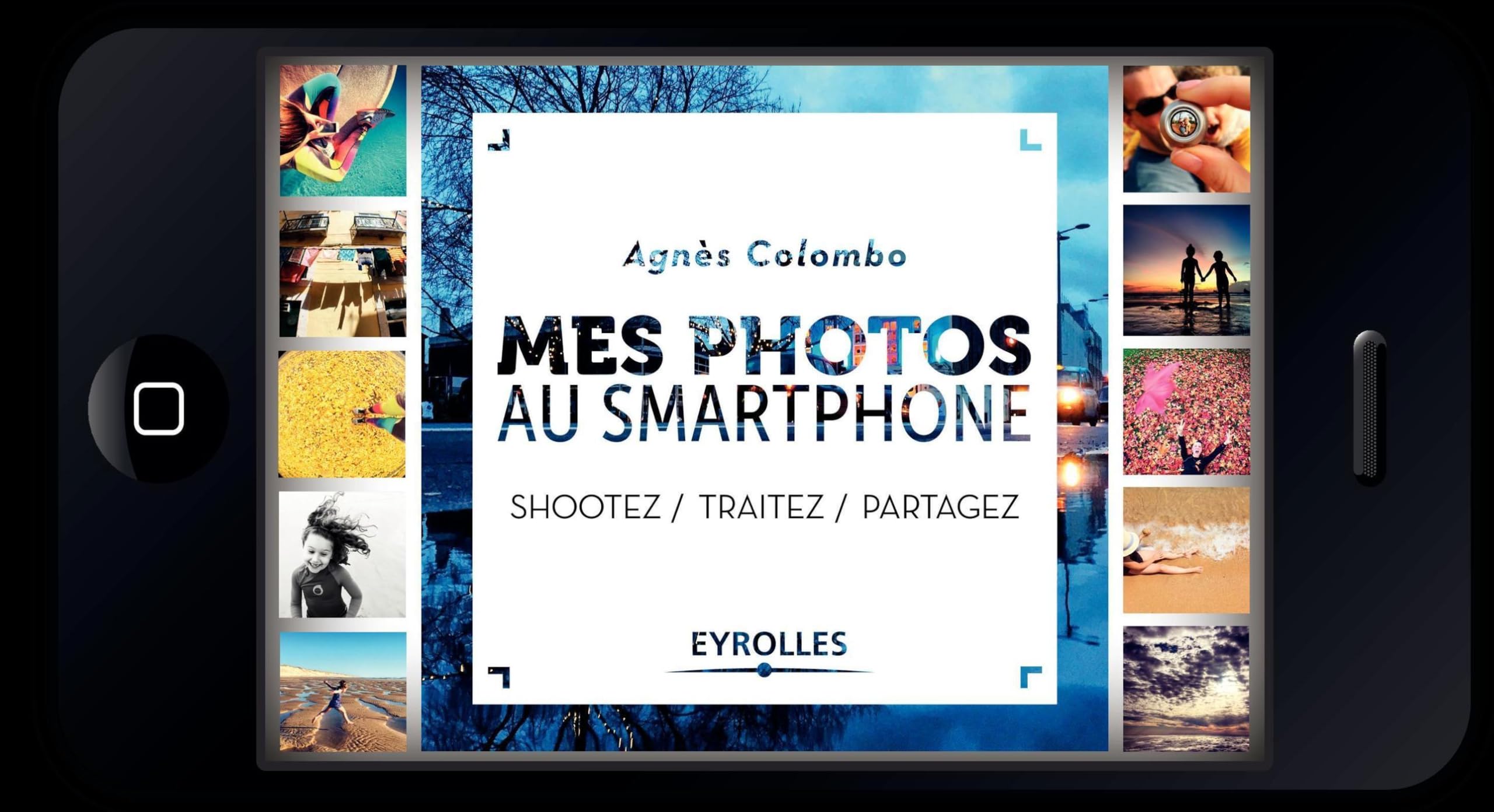 Mes photos au Smartphone: Shootez. Traitez. Partagez book