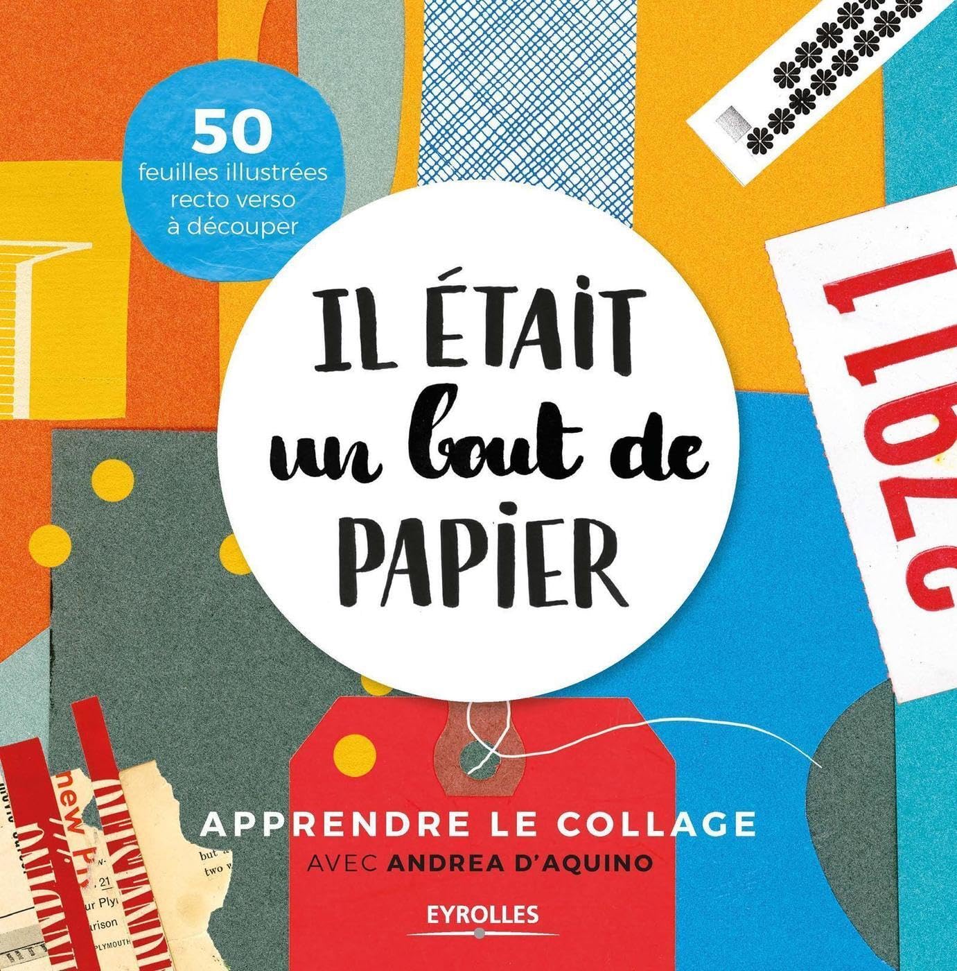Il était un bout de papier: Apprendre le collage avec Andrea d'Aquino. 50 feuilles illustrées recto verso à découper book