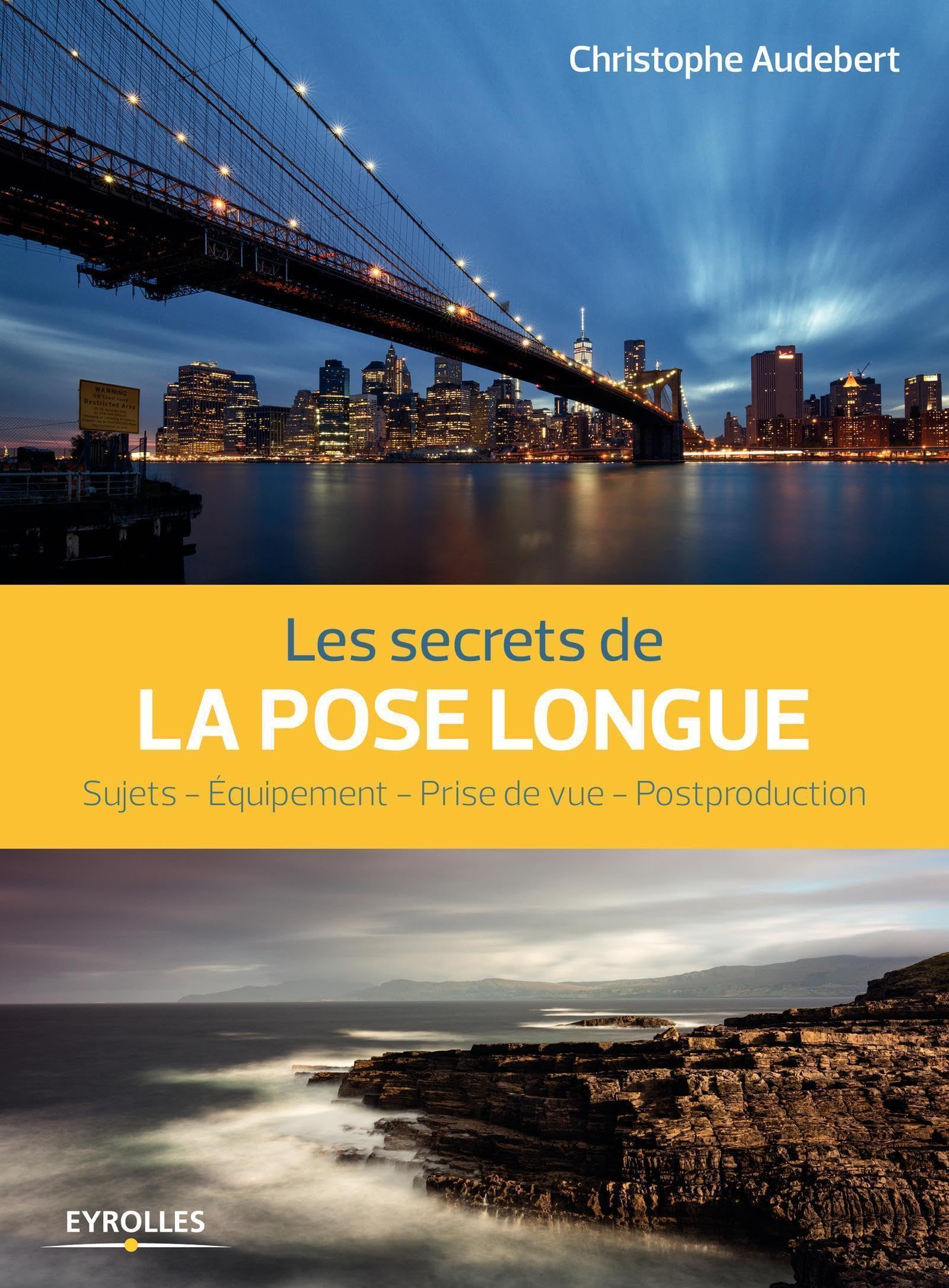 Les secrets de la pose longue: Sujets - Equipement - Prise de vue - Postproduction book