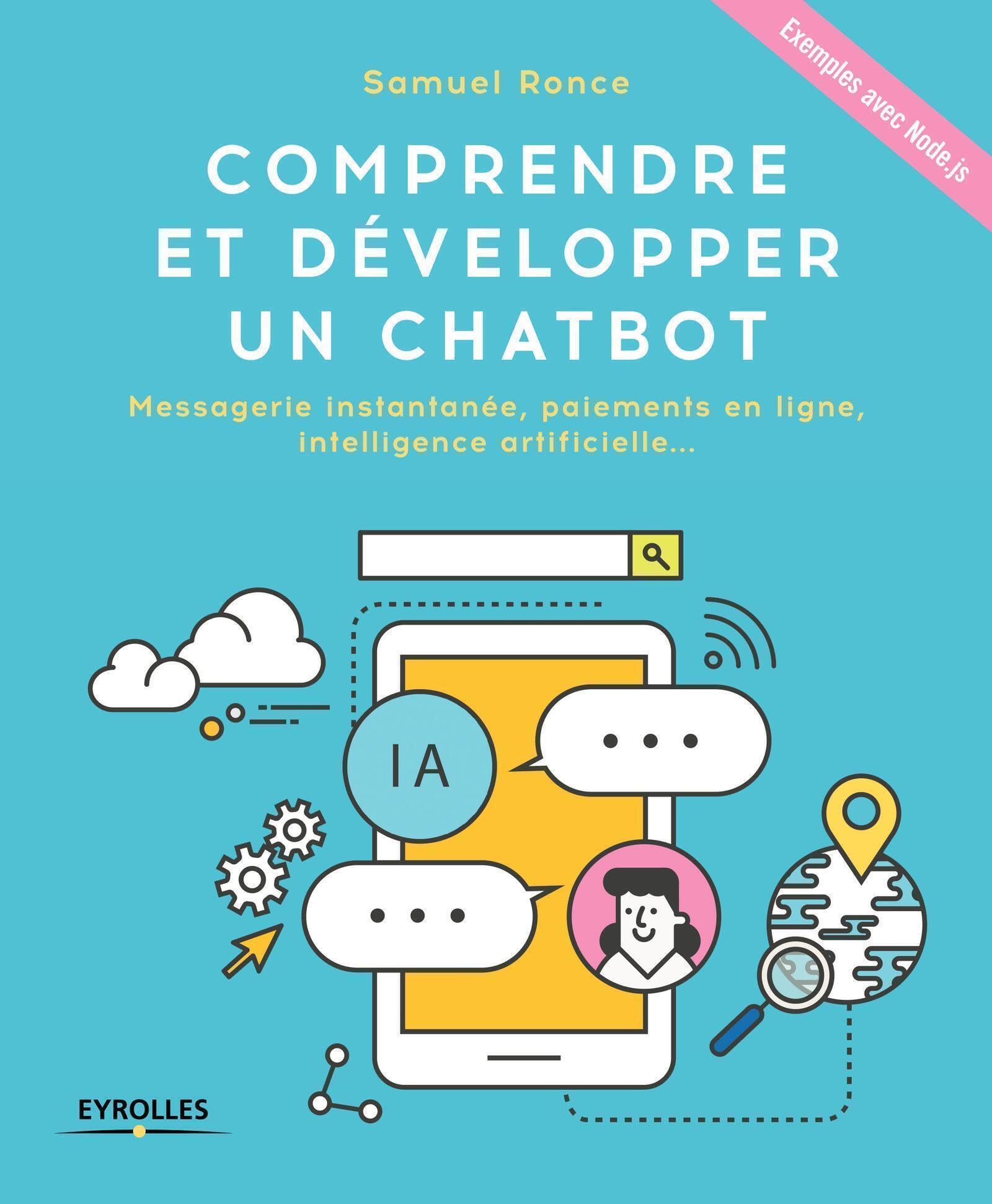 Comprendre et développer un Chatbot: Messagerie instantanée, paiements en ligne, intelligence artificielle ... Exemples avec Node.js Computer Science