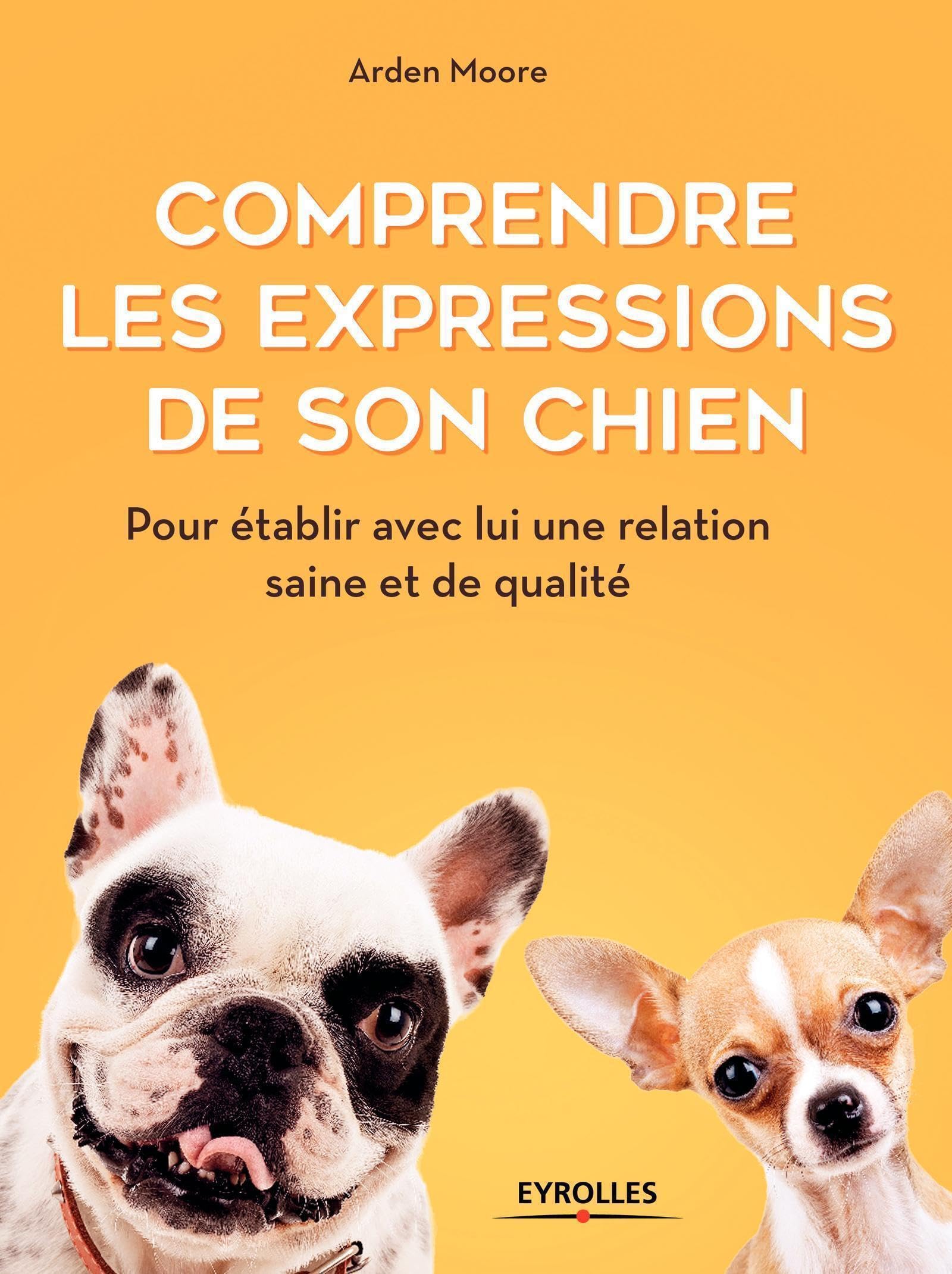 Comprendre les expressions de son chien: Pour établir avec lui une relation saine et de qualité Pets