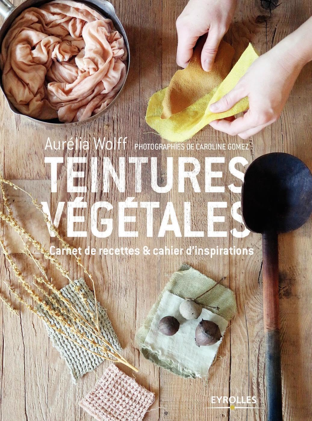 Teinture végétale: Carnet de recettes et cahier d'inspirations book