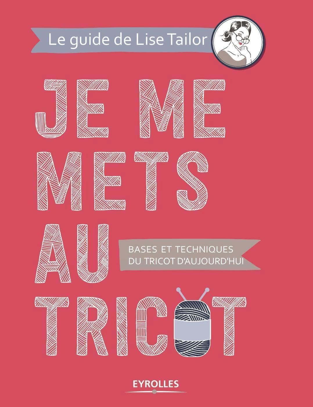 Je me mets au tricot: Bases et techniques du tricot d'aujourd'hui book