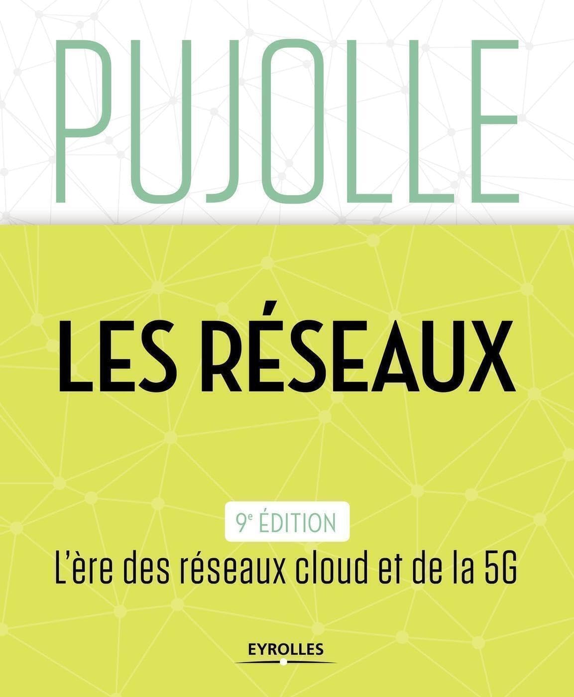 Les Réseaux: Edition 2018-2020. L'ère des réseaux cloud et de la 5G Business & Technology