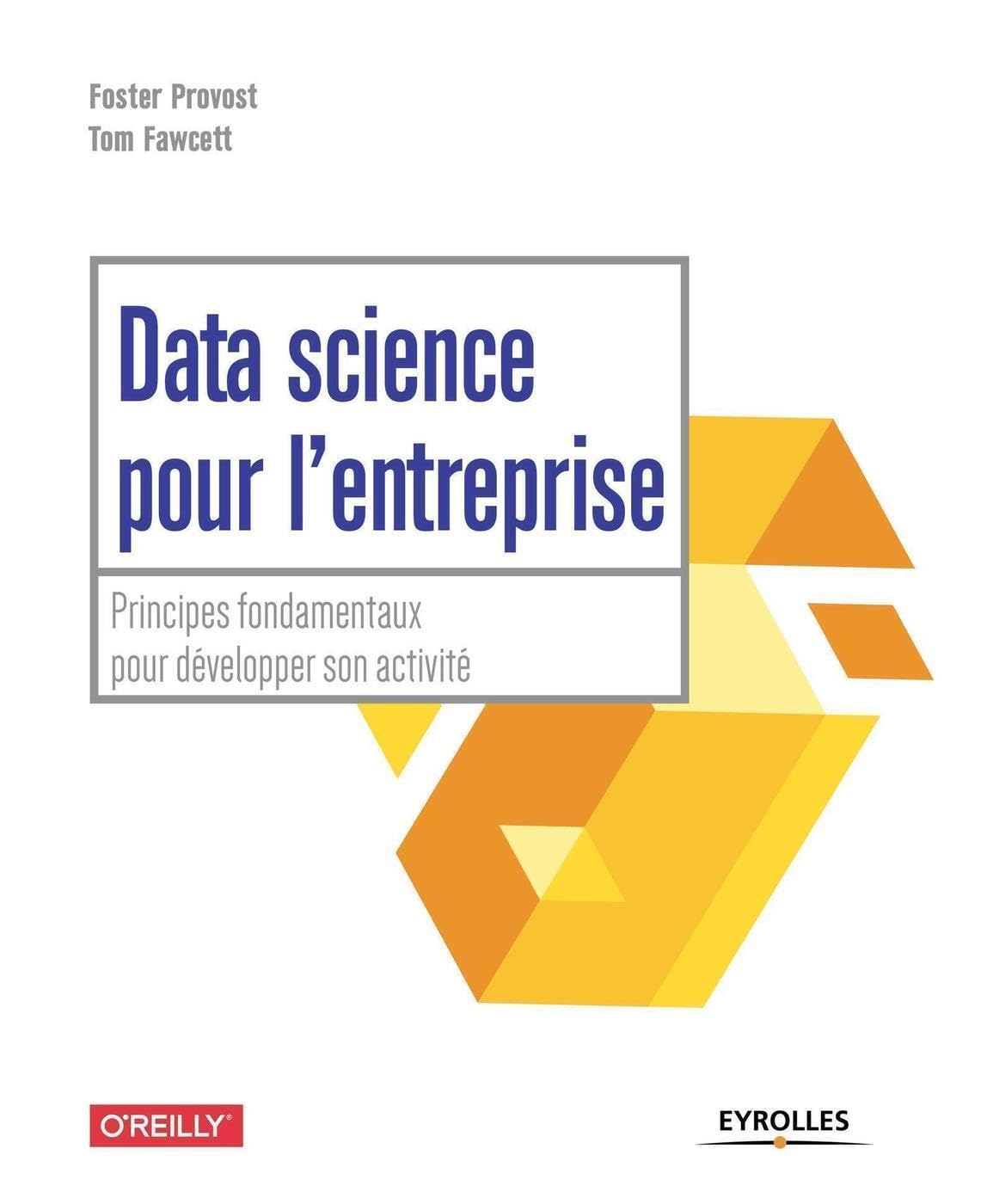 Data science pour l'entreprise: Principes fondamentaux pour développer son activité Computer Science