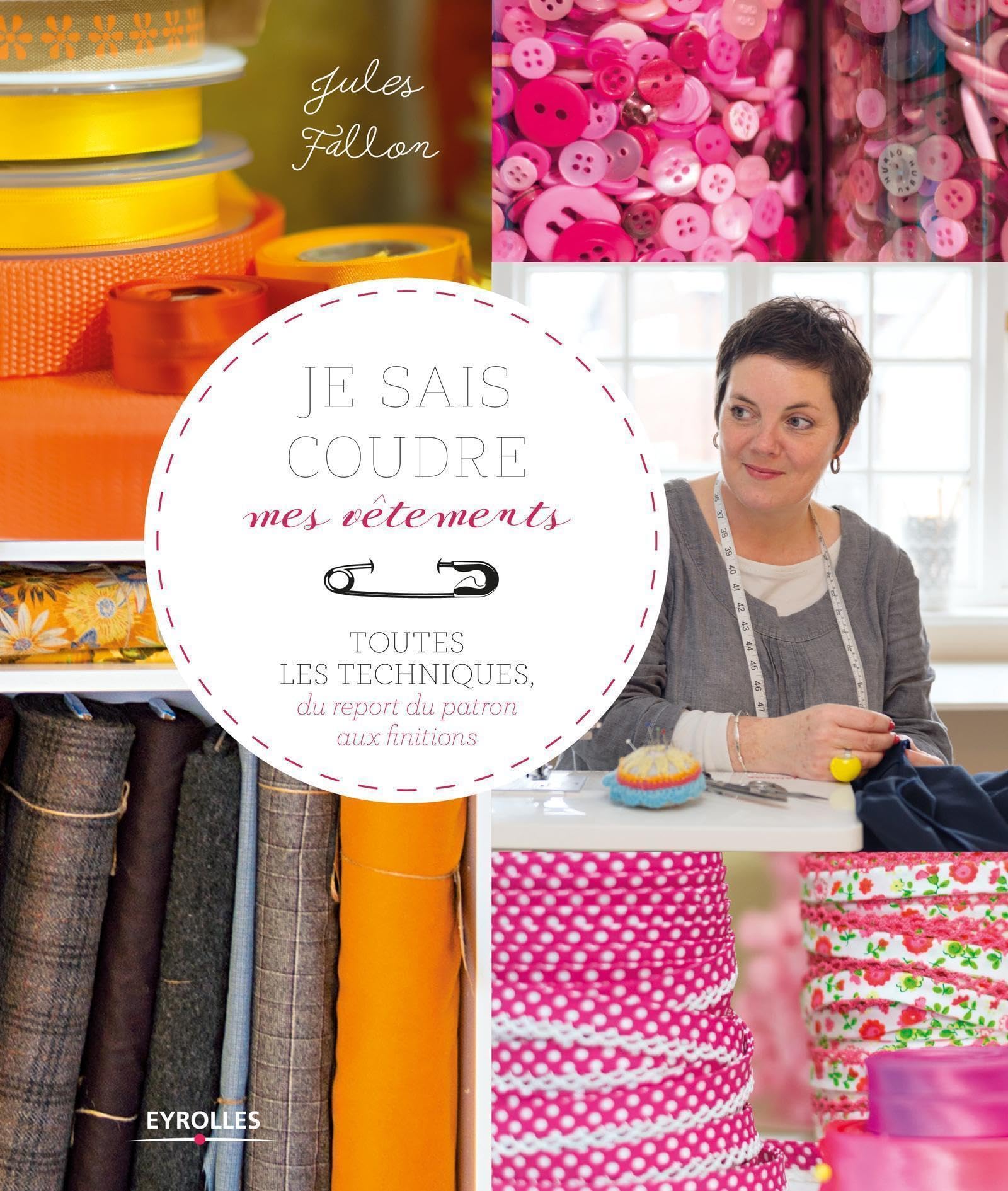 Je sais coudre mes vêtements: Toutes les techniques, du report du patron aux finitions book
