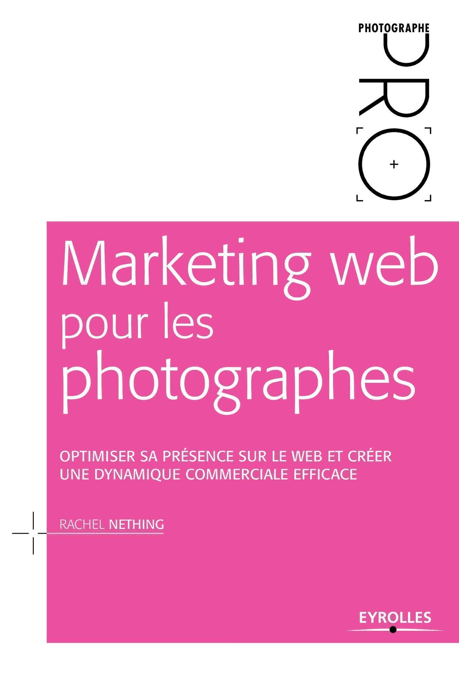 Marketing web pour les photographes: Optimiser sa présence sur le Web et créer une dynamique commerciale efficace book