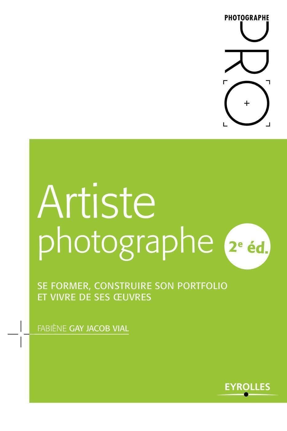 Artiste photographe: Se former, construire son portfolio et vivre de ses oeuvres Photography