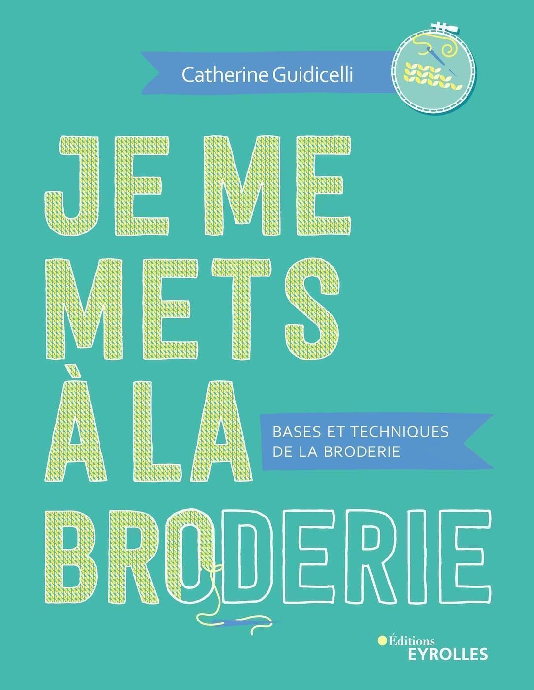 Je me mets à la broderie: Bases et techniques de la broderie Hobbies & Crafts